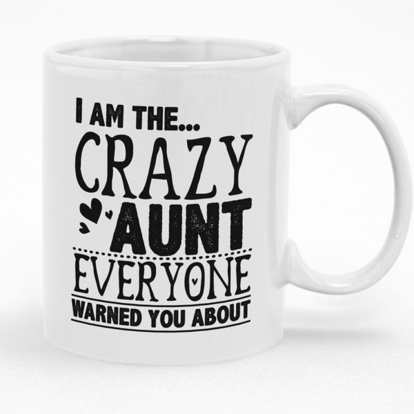 I Am The Crazy Aunt Everyone Warned You About Mug