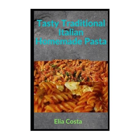 Tasty Traditional Italian Homemade Pasta: 30 Simple Italian Pasta Recipes |  Buy Online in South Africa 