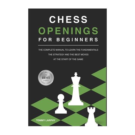 Chess Openings For Beginners The Complete Manual To Learn The Fundamentals The Strategy And The Best Moves At The Start Of The Game 2021 Buy Online In South Africa Takealot Com