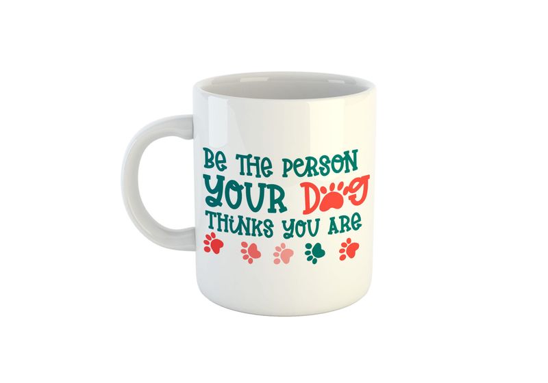 Be the Person your Dog thinks you are - Mug