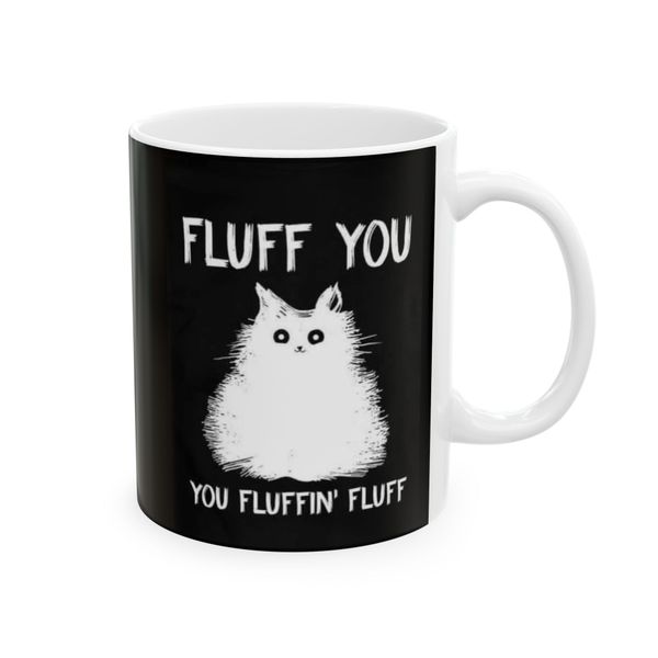 Fluff You, you fluffin fluff - Mug