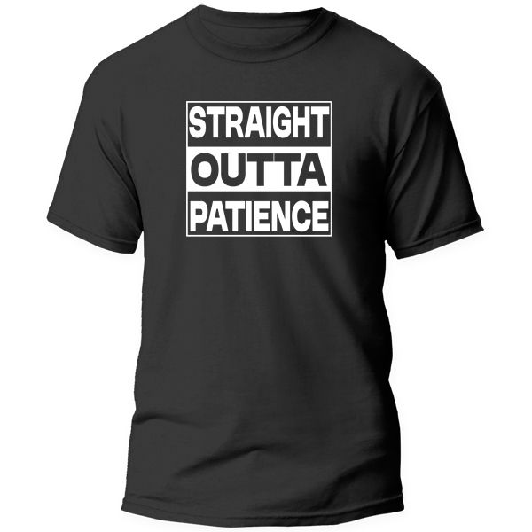T-Shirt Printed - Straight Outta Patience
