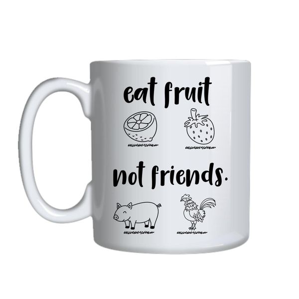 Eat Fruit Not Friends Mug Gift Idea 133