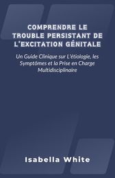 Comprendre Le Trouble Persistant De L Excitation G Nitale Un Guide Clinique Sur L Tiologie