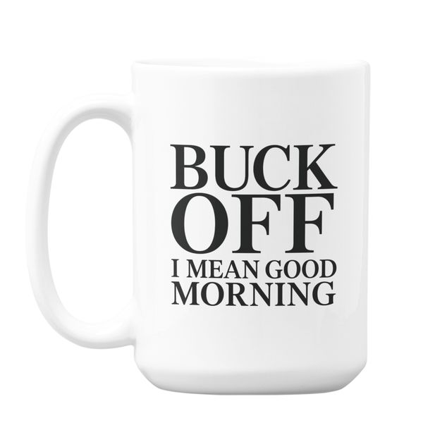 Funny Jumbo Coffee Mug "Buck Off, I Mean Good Morning" Pun Humorous Gift