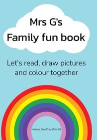 Mrs G's Family Fun Book: Let's Read Stories, Draw Pictures and Colour