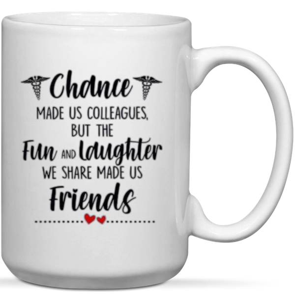 Chance Made Us Colleagues And The Fun &amp; Laughter Mades Us Friends Gift Mug