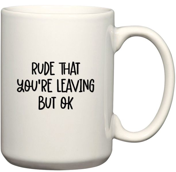 Rude That You're Leaving But It's Ok Gift Coffee Mug