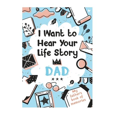 I Want to Hear Your Life Story Dad: My father's book of memories. Image