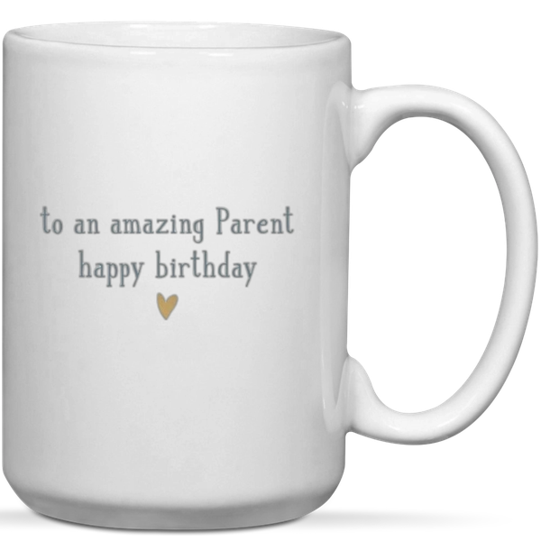 To An Amazing Parent Happy Birthday Gift Mug