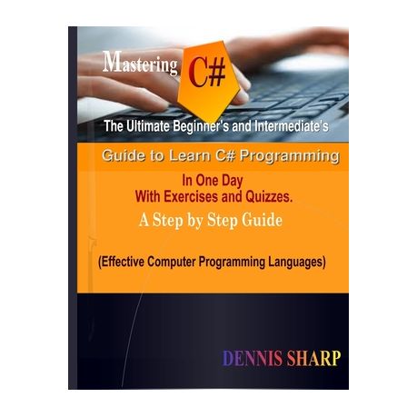 Mastering C The Ultimate Beginner S And Intermediate S Guide To Learn C Programming In One Day With Exercises And Quizzes A St Buy Online In South Africa Takealot Com