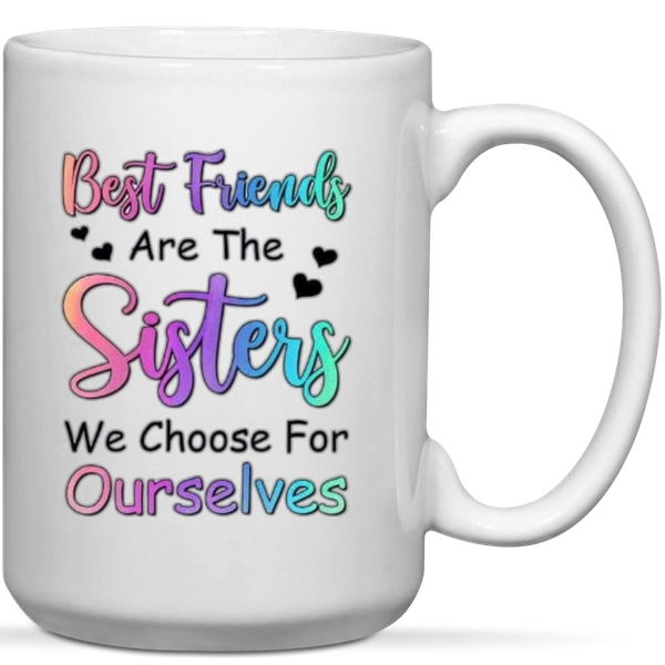 Best Friends Are The Sisters We Choose Ourselves Gift Mug