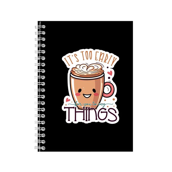 Too Early A5 Notebook Spiral and Lined Coffee Sayings Graphic Notepad 119