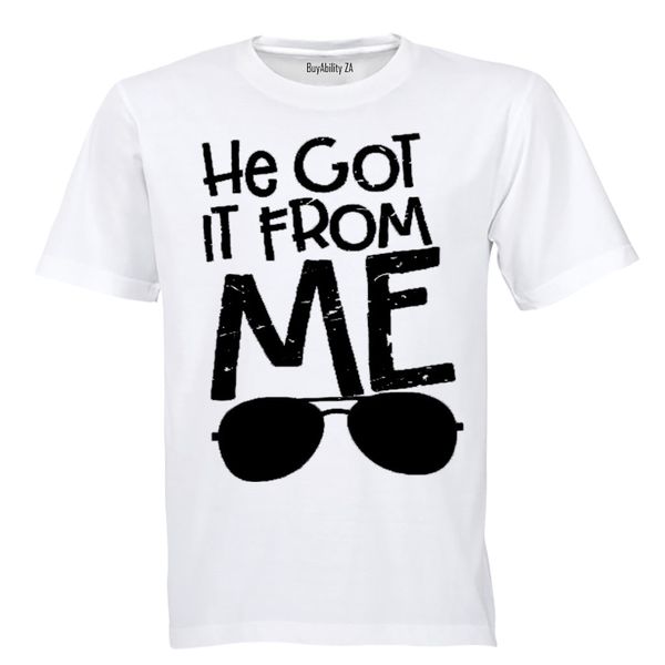 He Got It From Me - Adults - T-Shirt