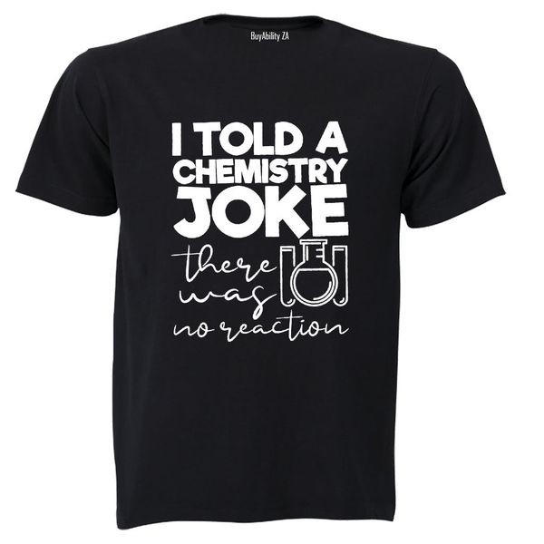 Chemistry Joke - No Reaction - Adults - T-Shirt