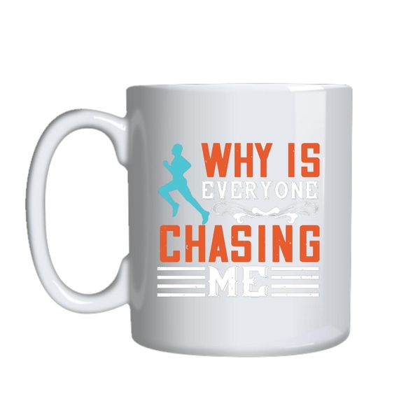 Why Is Everyone Chasing Me Mug Gift Idea 160
