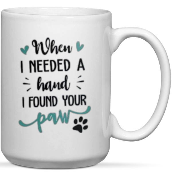 When I Needed A Hand I Found Your Paw Pet Lover Gift Mug