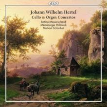 Johann Wilhelm Hertel: Cello &amp; Organ Concertos (CD / Album)
