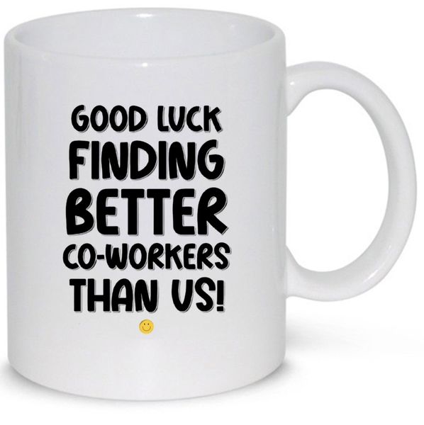 Good Luck Finding Better Coworkers Than Us Leaving Colleague Gift 11Oz Mug