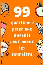 99 Questions ? Poser Aux Enfants Pour Mieux Les Conna?tre: Connaissez ...