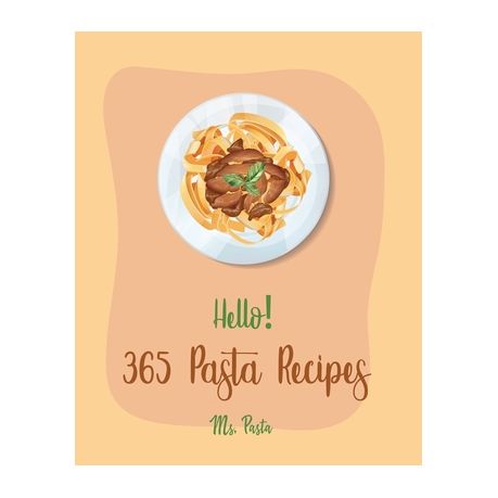 Hello! 365 Pasta Recipes: Best Pasta Cookbook Ever For Beginners [Vegan  Casserole Cookbook, Tuna Casserole Recipes, Spaghetti Sauce Recipe, Home |  Buy Online in South Africa 