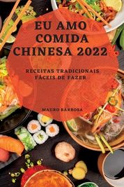 Eu Amo Comida Chinesa 2022: Receitas Tradicionais F?ceis De Fazer ...