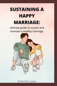 Unlocking the Secret to a Happy Marriage: The Ultimate Guide