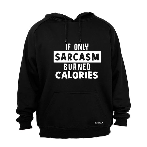 If Only Sarcasm - Hoodie