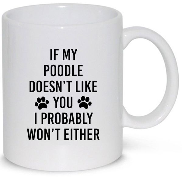 If My Poodle Doesn't Like You Birthday Christmas Dog Lover Gift Mug