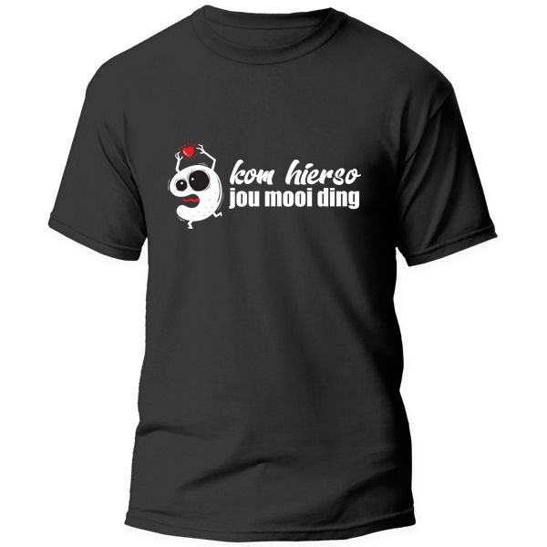 T-Shirt Printed - Kom Hierso Jou Mooi Ding