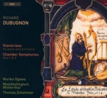 Richard Dubugnon: Klavieriana/Chamber Symphonies Nos. 1 &amp; 2 (SACD)