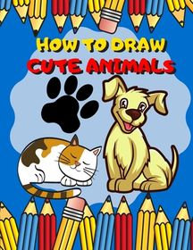 How To Draw Cute Animals: Activity Book And A Step-by-Step Drawing ...