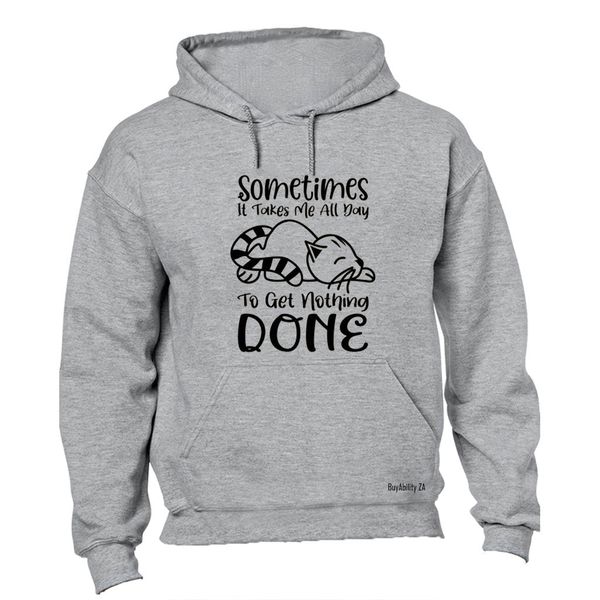 To Get Nothing Done - Hoodie