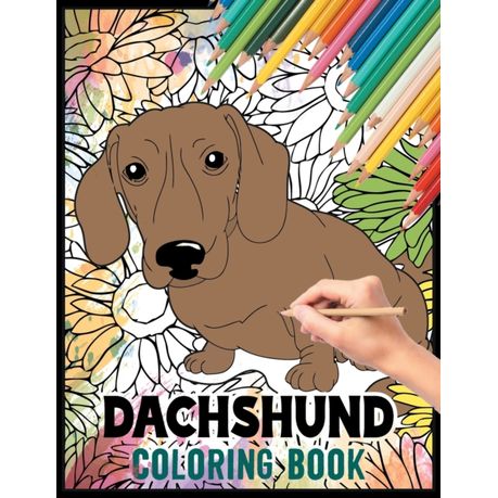Dachshund Coloring Book: A Cute Adult Coloring Book Featuring Fun and  Beautiful Dog Designs for Relaxation and Stress-Relief., Shop Today. Get  it Tomorrow!