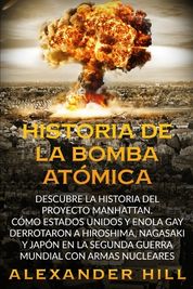 Historia De La Bomba At?mica: Descubre La Historia Del Proyecto ...