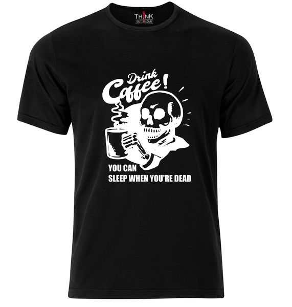 Think Out Loud Mens "Drink Coffee You Can Sleep When Youre Dead