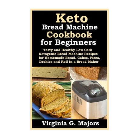 Keto Bread Machine Cookbook For Beginners Tasty And Healthy Low Carb Ketogenic Bread Machine Recipes For Homemade Bread Cakes Pizza Cookies And Ro Buy Online In South Africa Takealot Com