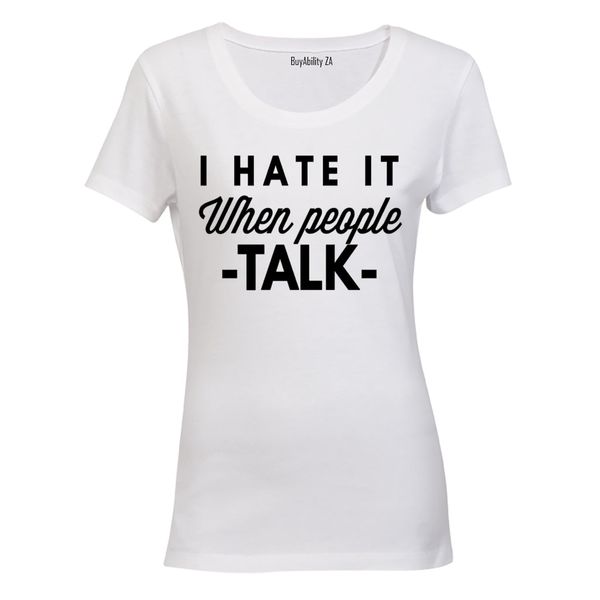 I Hate It When People Talk - Ladies - T-Shirt