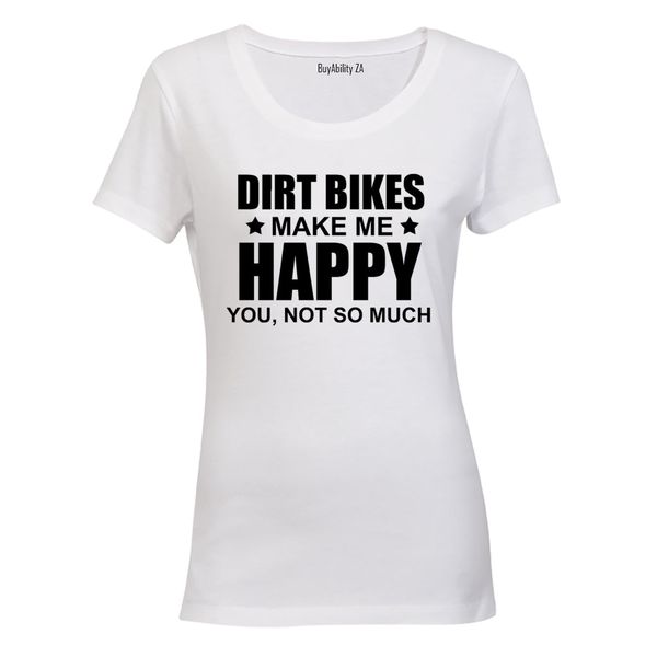 Dirt Bikes Make Me Happy - Ladies - T-Shirt