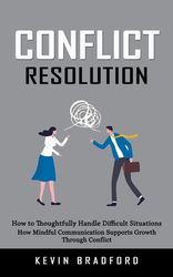 Conflict Resolution: How to Thoughtfully Handle Difficult Situations ...