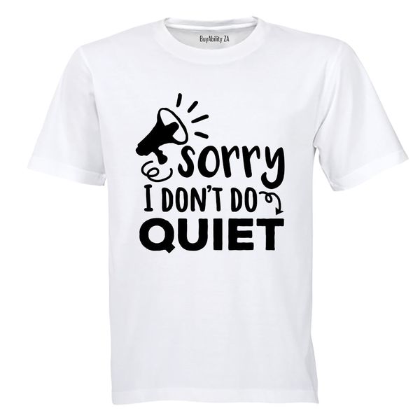 I Don't Do Quiet - Adults - T-Shirt