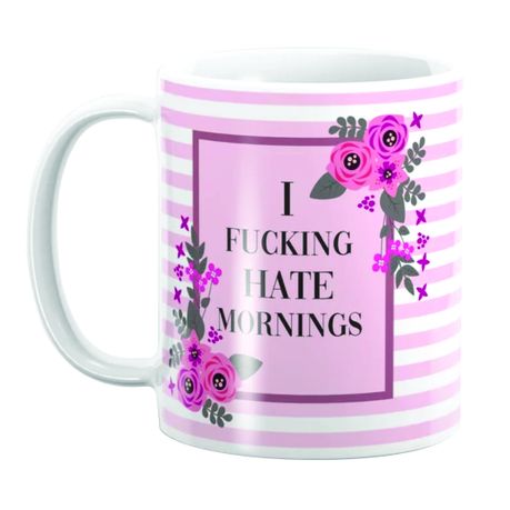 PepperSt Mug - I Fucking Hate Mornings, Pretty, Funny, Quote, Shop Today.  Get it Tomorrow!