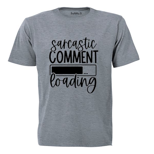 Sarcastic Comment Loading - Adults - T-Shirt