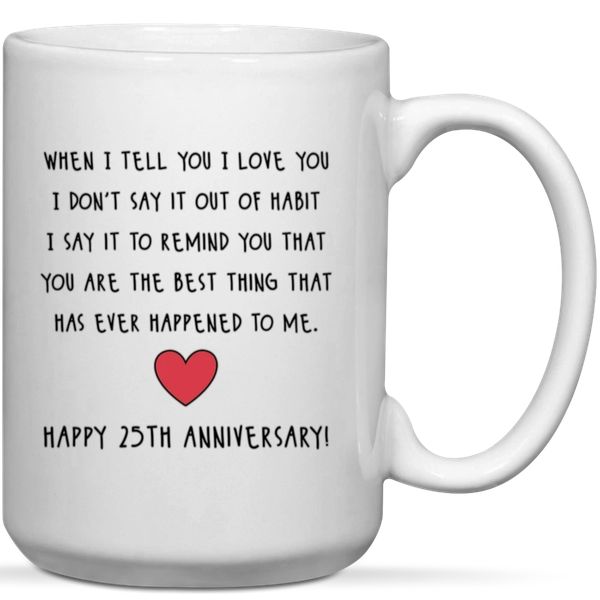 When I Tell You I Love You Happy 25th Anniversary Gift Mug