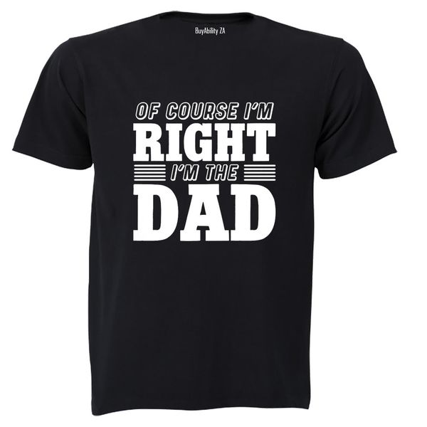 I'm Right - DAD - Adults - T-Shirt