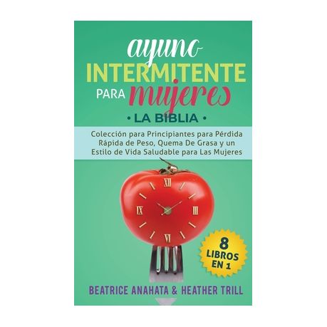 Ayuno Intermitente Para Mujeres 8 Libros en 1 Coleccion para