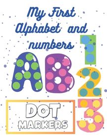 My First Book Alphabet and Numbers For Kids Ages 1-4: Coloring Dot ...
