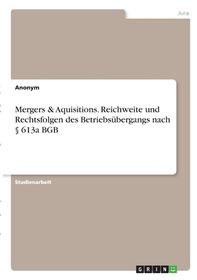 Mergers & Aquisitions. Reichweite Und Rechtsfolgen Des Betriebs ...