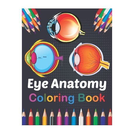 Eye Anatomy Coloring Book Incredibly Detailed Self Test Human Eye Anatomy Coloring Book For Ophthalmology Students Ophthalmologists The Huma Buy Online In South Africa Takealot Com