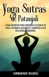 Yoga Sutras De Patanjali O Guia Definitivo Para Aprender A Filosofia Do Yoga Expandir A Sua